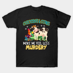 Chickens And Cows Make Me Feel Less Murdery T-Shirt